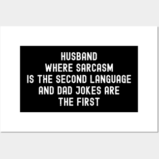 Husband Where Sarcasm is the Second Language and Dad Jokes are the First Posters and Art